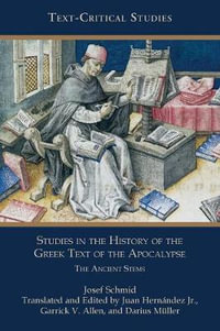 Studies in the History of the Greek Text of the Apocalypse : The Ancient Stems - Josef Schmid