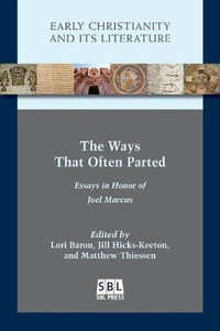 The Ways That Often Parted : Essays in Honor of Joel Marcus - Jill Hicks-Keeton