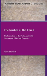 The Scribes of the Torah : The Formation of the Pentateuch in Its Literary and Historical Contexts - Konrad Schmid