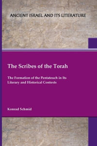 The Scribes of the Torah : The Formation of the Pentateuch in Its Literary and Historical Contexts - Konrad Schmid