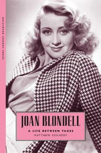 Joan Blondell : A Life between Takes - Matthew Kennedy