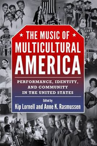 The Music of Multicultural America : Performance, Identity, and Community in the United States - Kip Lornell