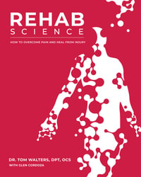 Rehab Science : How to Overcome Pain and Heal from Injury - Tom Walters