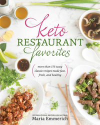 Keto Restaurant Favorites : More Than 175 Tasty Classic Recipes Made Fast, Fresh, and Healthy - Maria Emmerich