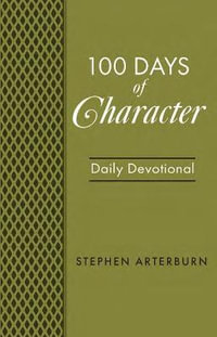 100 Days of Character : New Life Devotions - Stephen Arterburn