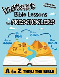 Instant Bible Lessons for Preschoolers : A to Z Thru the Bible - Lindsey Whitney