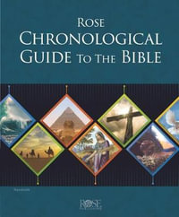 Rose Chronological Guide to the Bible : Rose Bible Charts & Time Lines - Rose Publishing