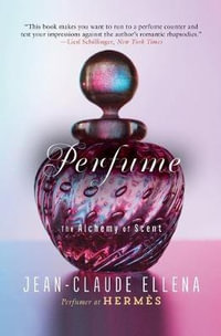 Perfume : The Alchemy of Scent - Jean-Claude Ellena