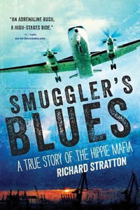 Smuggler's Blues : A True Story of the Hippie Mafia (Cannabis Americana: Remembrance of the War on Plants, Book 1)Volume 1 - Richard Stratton