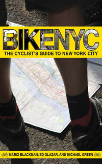 Bike NYC : The Cyclist's Guide to New York City - Ed Glazar