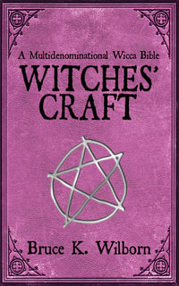 Witches' Craft : A Multidenominational Wicca Bible - Bruce K. Wilborn