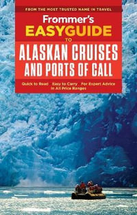 Frommer's EasyGuide to Alaskan Cruises and Ports of Call : EasyGuides - Frommer's Travel Guide