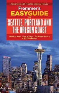 Frommer's EasyGuide to Seattle, Portland and the Oregon Coast Travel Guide : EasyGuides - Frommer's Travel Guide