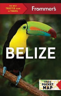 Frommer's Belize Travel Guide : Complete Colour Travel Guide - Frommer's Travel Guide