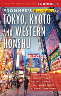 Frommer's EasyGuide to Tokyo, Kyoto and Western Honshu : Travel Guide - Frommer's Travel Guide