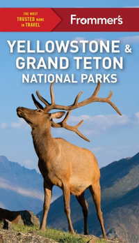 Frommer's Yellowstone and Grand Teton National Parks : Complete Guide - Frommer's Travel Guide