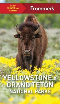 Frommer's Yellowstone and Grand Teton National Parks - Elizabeth Kwak-Hefferan