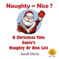 Naughty or Nice : A Christmas Tale for Infants - Sarah J Davis