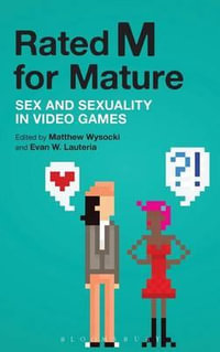 Rated M for Mature : Sex and Sexuality in Video Games - Matthew Wysocki