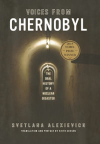 Voices from Chernobyl : The Oral History of a Nuclear Disaster - Svetlana Alexievich