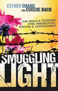 Smuggling Light : One Woman's Victory Over Persecution, Torture, and Imprisonment - Esther Chang