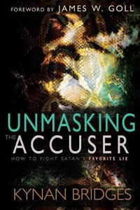 Unmasking the Accuser : How to Fight Satan's Favorite Lie - Kynan Bridges