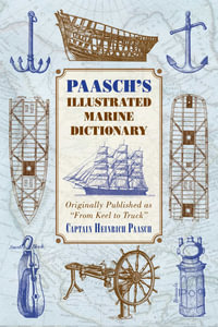 Paasch's Illustrated Marine Dictionary : Originally Published as ?From Keel to Truck? - Heinrich Paasch