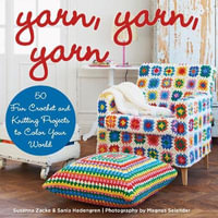 Yarn, Yarn, Yarn : 50 Fun Crochet and Knitting Projects to Color Your World - Susanna Zacke