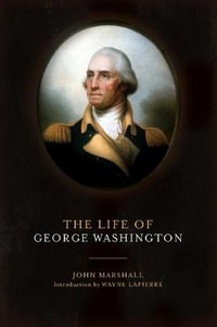 The Life of George Washington - John Marshall