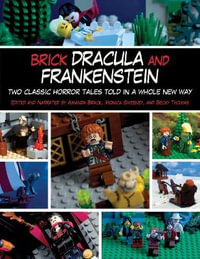 Brick Dracula and Frankenstein : Two Classic Horror Tales Told in a Whole New Way - Amanda Brack