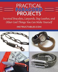 Practical Paracord Projects : Survival Bracelets, Lanyards, Dog Leashes, and Other Cool Things You Can Make Yourself - Instructables.com