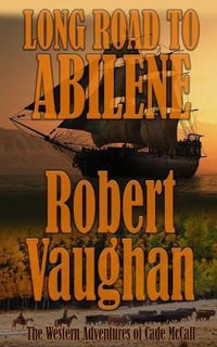 Long Road To Abilene : The Western Adventures of Cade McCall - Robert Vaughan