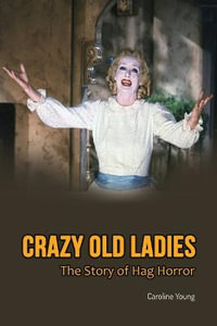 Crazy Old Ladies : The Story of Hag Horror - Caroline Young