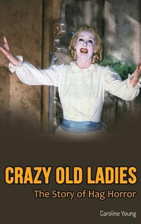 Crazy Old Ladies (hardback) : The Story of Hag Horror - Caroline Young