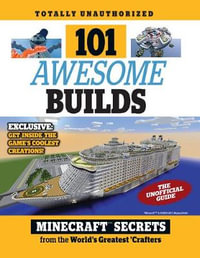 101 Awesome Builds : Minecraft Secrets from the World's Greatest Crafters - Triumph Books