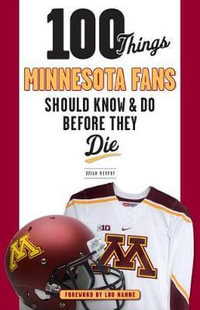 100 Things Minnesota Fans Should Know & Do Before They Die : 100 Things...Fans Should Know - Brian Murphy