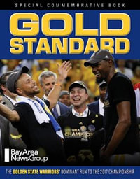 Gold Standard : The Golden State Warriors' Dominant Run to the 2017 Championship - Bay Area News Group