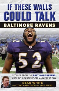 If These Walls Could Talk: Baltimore Ravens : Stories from the Baltimore Ravens Sideline, Locker Room, and Press Box - Todd Karpovich