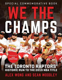 We The Champs : The Toronto Raptors' Historic Run to the 2019 NBA Title - Alex Wong