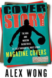 Cover Story : The NBA and Modern Basketball as Told through Its Most Iconic Magazine Covers - Alex Wong