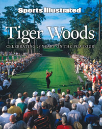 Sports Illustrated Tiger Woods : 25 Years on the PGA Tour - The Editors of Sports Illustrated Kids