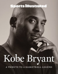 Sports Illustrated Kobe Bryant : A Tribute to a Basketball Legend - Sports Illustrated