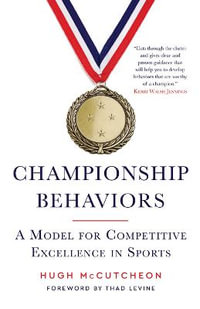 Championship Behaviors : A Model for Competitive Excellence in Sport - Hugh McCutcheon