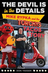 The Devil Is in the Details : Mike Rypka and the Torchy's Tacos Story - Don Yaeger