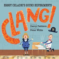 Clang! : Ernst Chladni's Sound Experiments - Darcy Pattison