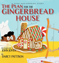 The Plan for the Gingerbread House : A STEM Engineering Story - Darcy Pattison