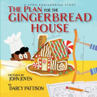 The Plan for the Gingerbread House : A STEM Engineering Story - Darcy Pattison