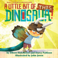 Little Bit of This Dinosaur, A : A Little Bit of Dinosaur Series : Book 2 - Elleen Hutcheson