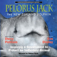 Pelorus Jack, the New Zealand Dolphin : Inspiring a Government to Protect an Individual Animal - Darcy Pattison