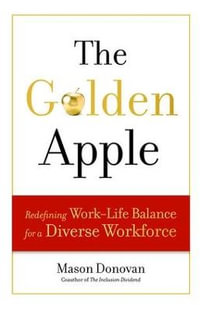 The Golden Apple : Redefining Work-Life Balance for a Diverse Workforce - Mason Donovan